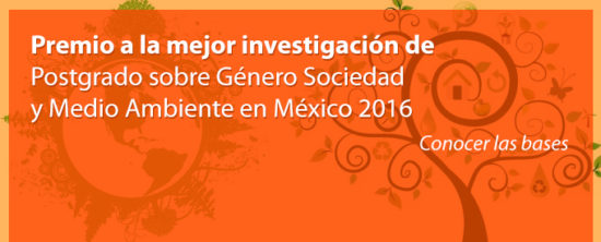 Premio a la mejor investigación de postgrado sobre Género, Sociedad y Medio Ambiente en México 2016