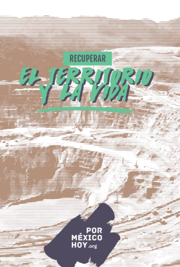 Recuperar el territorio y la vida | Por México hoy