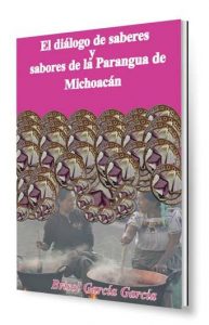 Presentación del libro «Diálogo de Saberes y Sabores de la Parangua de Pichátaro Michoacán»