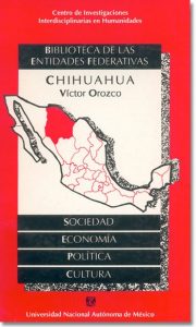 Orozco, Víctor.1991. Chihuahua: sociedad, economía, política y cultura. México: CIICH-UNAM (ISBN 968-36-2221-6); 