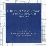 El Banco de México a través de sus constructores, 1917-2017