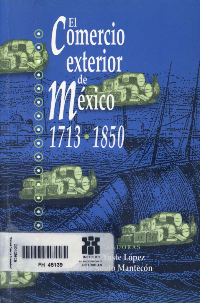 El comercio exterior de México 1713-1850. Entre la quiebra del sistema imperial y el surgimiento de una nación