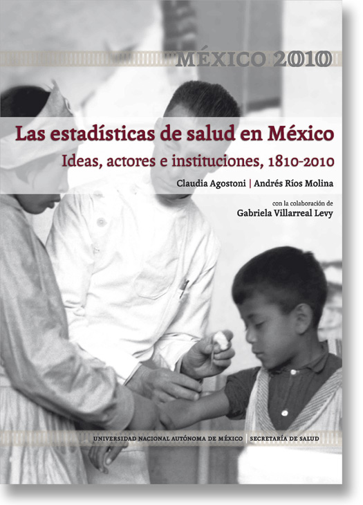Las estadísticas de salud en México. Ideas, actores e instituciones, 1810-2010