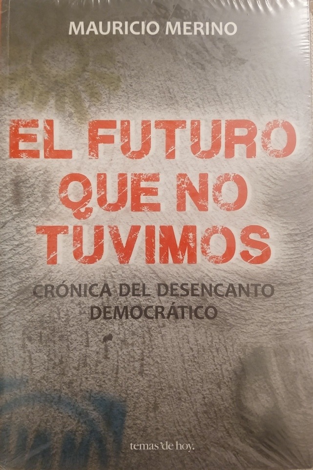 El futuro que no tuvimos. Crónica del desencanto democrático.