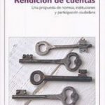 Rendición de cuentas. Una propuesta de normas instituciones y participación ciudadana.
