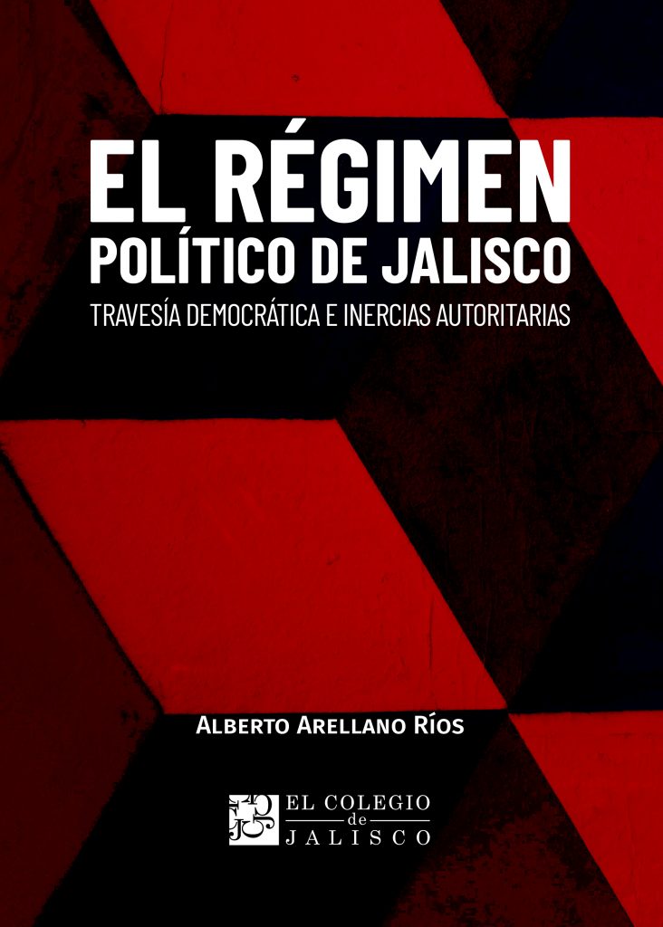 El régimen político de Jalisco. Travesía democrática e inercias autoritarias