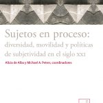 Sujetos en proceso: diversidad, movilidad y políticas de subjetividad en el siglo XXI