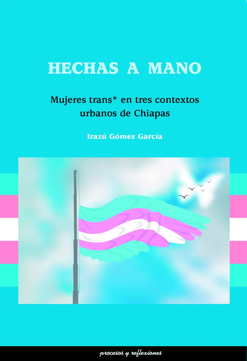 Hechas a mano: mujeres trans* en tres contextos urbanos de Chiapas