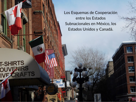 Esquemas de Cooperación entre los Estados Subnacionales en México, los Estados Unidos y Canadá