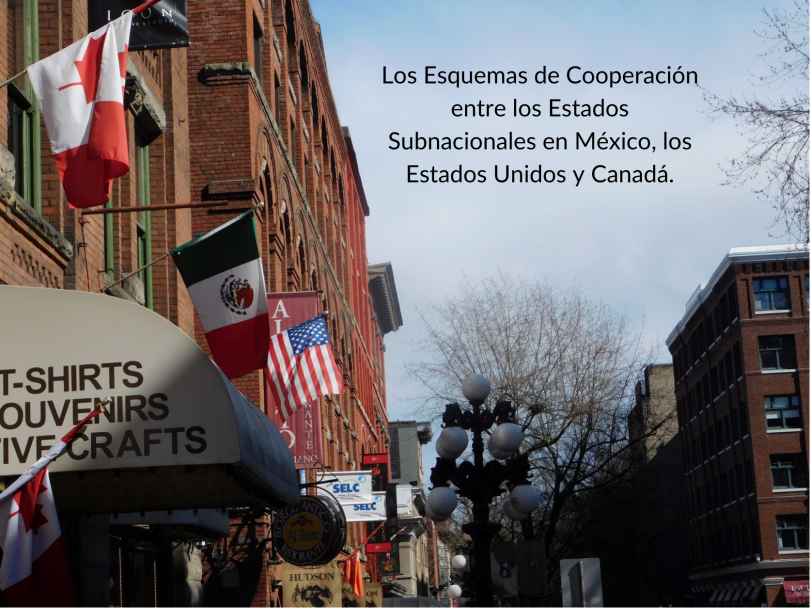 Las Relaciones Socioeconómicas y Esquemas de Cooperación entre los Estados Subnacionales en México, los Estados Unidos y Canadá
