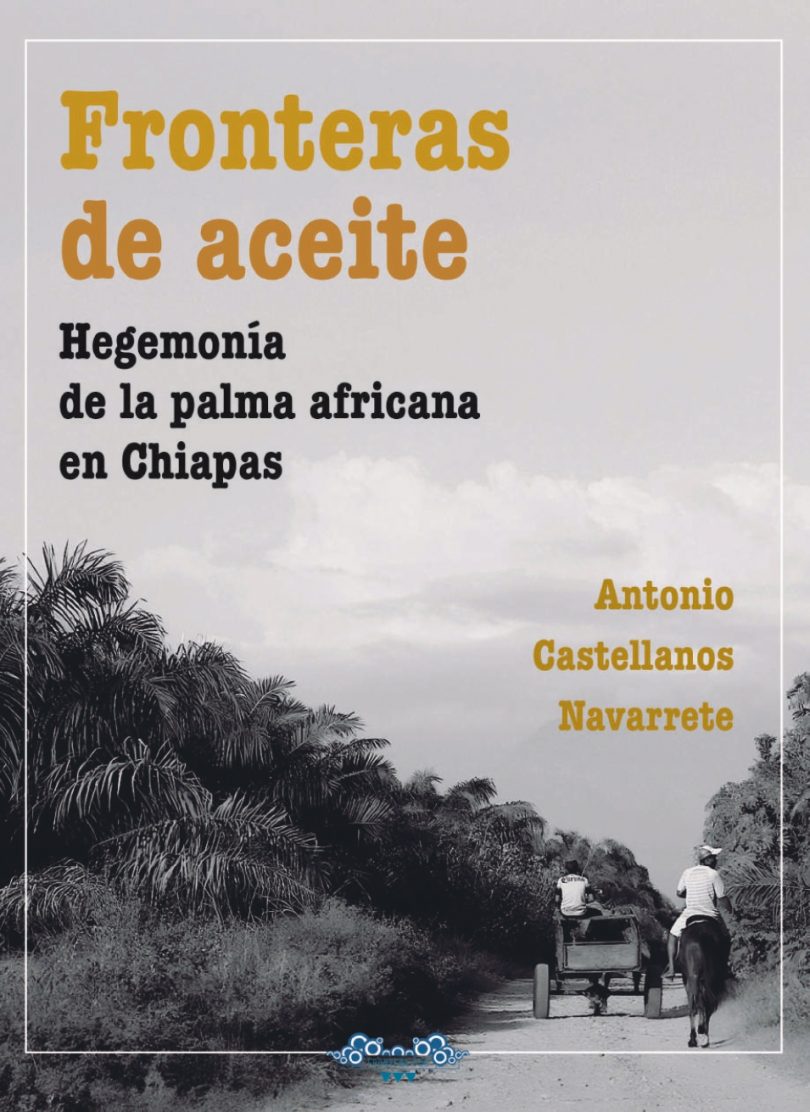 Fronteras de aceite: hegemonía de la palma africana en Chiapas